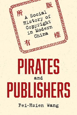 Pirates and Publishers: A Social History of Copyright in Modern China (Studies of the Weatherhead East Asian Institute)