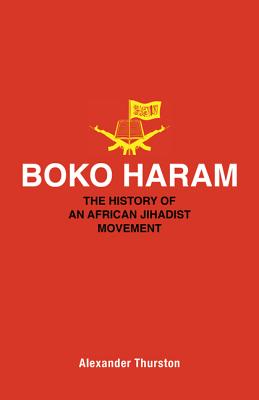 Boko Haram: The History of an African Jihadist Movement (Princeton Studies in Muslim Politics, 87)