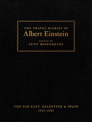 The Travel Diaries of Albert Einstein: The Far East, Palestine, and Spain, 1922 - 1923