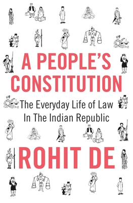 A People's Constitution: The Everyday Life of Law in the Indian Republic (Histories of Economic Life)