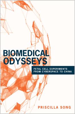 Biomedical Odysseys: Fetal Cell Experiments from Cyberspace to China (Princeton Studies in Culture and Technology)