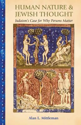Human Nature & Jewish Thought: Judaism's Case for Why Persons Matter (Library of Jewish Ideas)