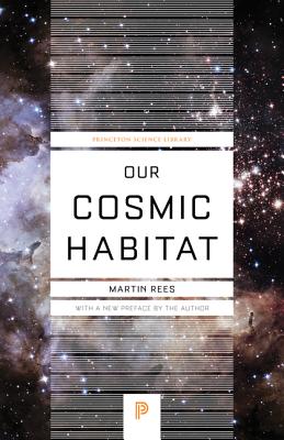 Our Cosmic Habitat: New Edition (Princeton Science Library (88))