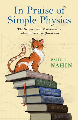 Image for In Praise of Simple Physics: The Science and Mathematics behind Everyday Questions (Princeton Puzzlers)