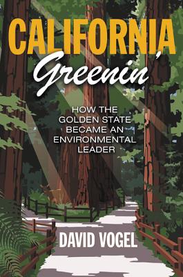 California Greenin': How the Golden State Became an Environmental Leader (Princeton Studies in American Politics: Historical, International, and Comparative Perspectives)