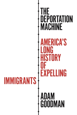 The Deportation Machine: America's Long History of Expelling Immigrants (Politics and Society in Modern America, 142)