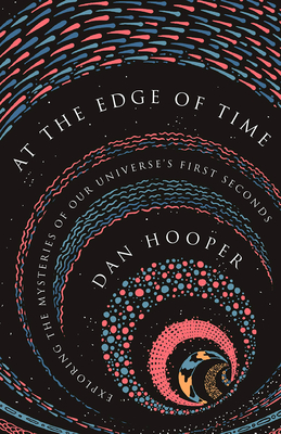 At the Edge of Time: Exploring the Mysteries of Our Universe's First Seconds (Science Essentials, 31)
