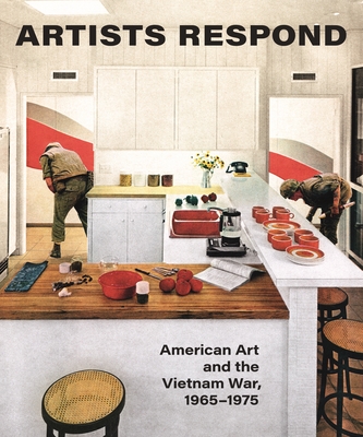 Image for Artists Respond: American Art and the Vietnam War, 19651975 Artists Respond: American Art and the Vietnam War, 19651975