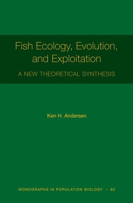 Fish Ecology, Evolution, and Exploitation: A New Theoretical Synthesis (Monographs in Population Biology, 62)