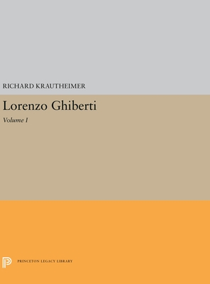 Lorenzo Ghiberti: Volume I (Princeton Legacy Library)