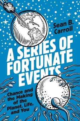 A Series of Fortunate Events: Chance and the Making of the Planet, Life, and You