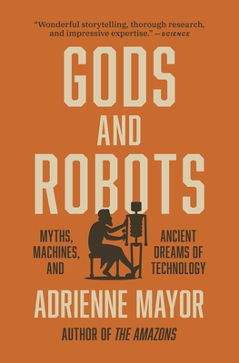 Gods and Robots: Myths, Machines and Ancient Dreams of Technology