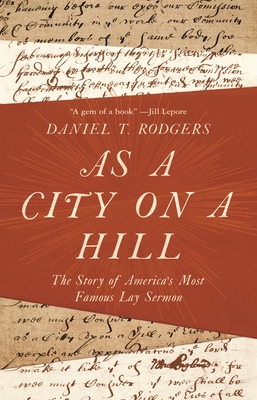 Image for As a City on a Hill: The Story of America's Most Famous Lay Sermon As a City on a Hill: The Story of America's Most Famous Lay Sermon