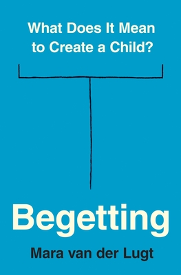 Begetting: What Does It Mean to Create a Child