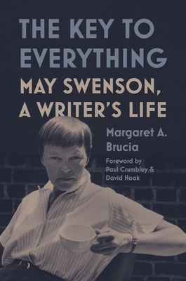 KEY TO EVERYTHING, THE MAY SWENSON, A WRITER'S LIFE