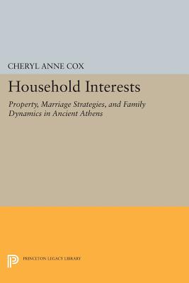 HOUSEHOLD INTERESTS Property, Marriage Strategies, and Family Dynamics in Ancient Athens