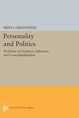 Personality and Politics: Problems of Evidence, Inference, and Conceptualization (Princeton Legacy Library)