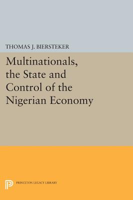 Multinationals, the State and Control of the Nigerian Economy (Princeton Legacy Library, 3183)