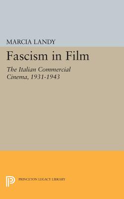 Fascism in Film: The Italian Commercial Cinema, 1931-1943 (Princeton Legacy Library)