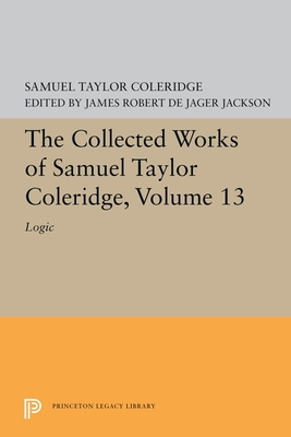 The Collected Works of Samuel Taylor Coleridge, Volume 13: Logic (Bollingen Series)