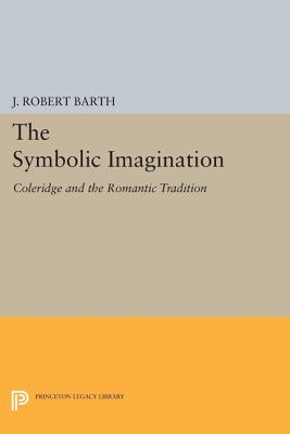 Image for The Symbolic Imagination: Coleridge and the Romantic Tradition (Princeton Essays in Literature)