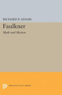 Faulkner: Myth and Motion (Princeton Legacy Library)