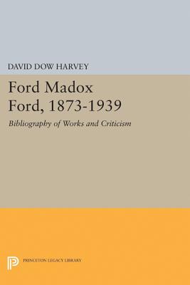 Ford Madox Ford, 1873-1939: Bibliography of Works and Criticism (Princeton Legacy Library, 2194)