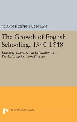 The Growth of English Schooling, 1340-1548: Learning, Literacy, and Laicization in Pre-Reformation York Diocese (Princeton Legacy Library, 751)