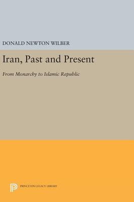 Iran, Past and Present: From Monarchy to Islamic Republic (Princeton Legacy Library)