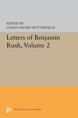 Letters of Benjamin Rush: Volume II: 1793-1813 (Princeton Legacy Library)