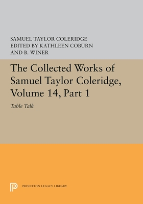 Image for The Collected Works of Samuel Taylor Coleridge, Volume 14: Table Talk, Part I (Princeton Legacy Library) The Collected Works of Samuel Taylor Coleridge, Volume 14: Table Talk, Part I (Princeton Legacy Library)