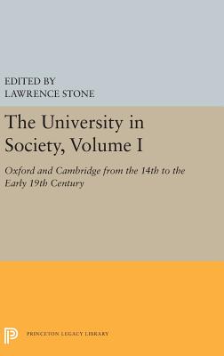 The University in Society, Volume I: Oxford and Cambridge from the 14th to the Early 19th Century (Princeton Legacy Library, 5355)