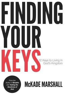 Finding Your Keys: 12 Keys to Living in God's Kingdom Now