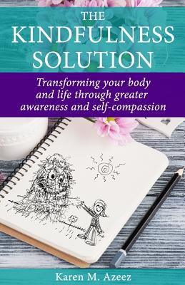 Image for The Kindfulness Solution: Transforming Your Body and Life Through Greater Awareness and Self-Compassion The Kindfulness Solution: Transforming Your Body and Life Through Greater Awareness and Self-Compassion