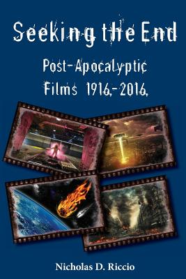 Seeking the End: Post-Apocalyptic Films 1916-2016