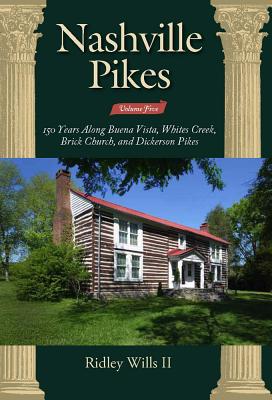 Nashville Pikes, Volume Five 150 Years Along Buena Vista, Whites Creek, Brick Church, and Dickerson Pikes
