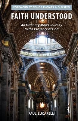 Image for Faith Understood: An Ordinary Man's Journey to the Presence of God Faith Understood: An Ordinary Man's Journey to the Presence of God