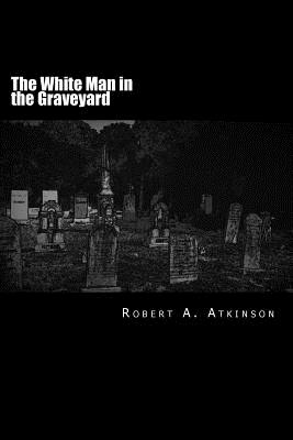 Image for The White Man in the Graveyard The White Man in the Graveyard