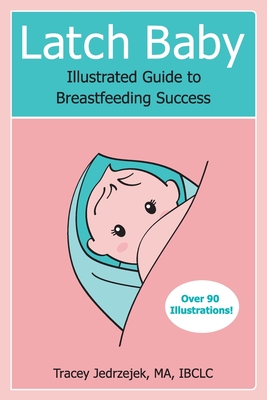 Latch Baby: Illustrated Guide To Breastfeeding Suc