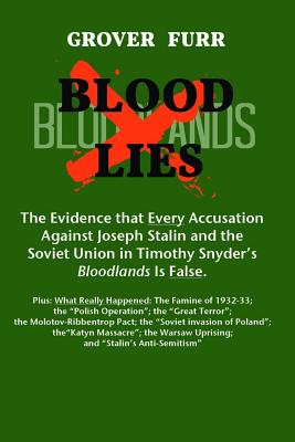 Blood Lies: The Evidence that Every Accusation against Joseph Stalin and the Soviet Union in Timothy Snyder's 