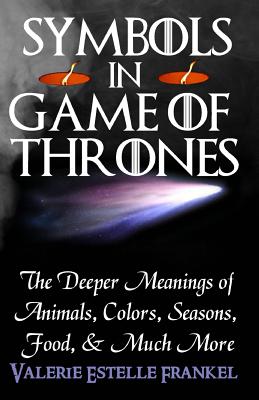 Symbols in Game of Thrones: The Deeper Meanings of Animals, Colors, Seasons, Food, and Much More Image for Symbols in Game of Thrones: The Deeper Meanings of Animals, Colors, Seasons, Food, and Much More
