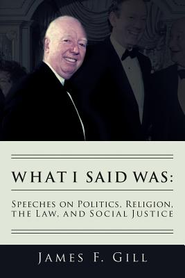 Image for What I Said Was: Speeches on Politics, Religion, the Law, and Social Justice