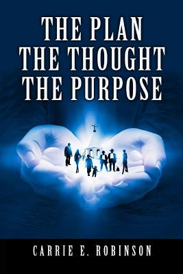 Image for The Plan, the Thought, the Purpose The Plan, the Thought, the Purpose