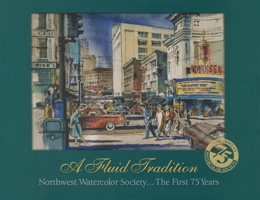 A Fluid Tradition: Northwest Watercolor Society, The First 75 Years