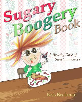 Image for Sugary Boogery Book: A Healthy Dose of Sweet and Gross Sugary Boogery Book: A Healthy Dose of Sweet and Gross