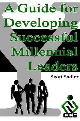 A Guide for Developing Successful Millennial Leaders: By 2020 Millennials will represent 40% of the workforce across the globe. Is your organization ready