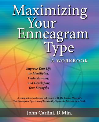 Maximizing Your Enneagram Type a workbook: Improve Your Life by Identifying, Understanding, and Developing Your Strengths
