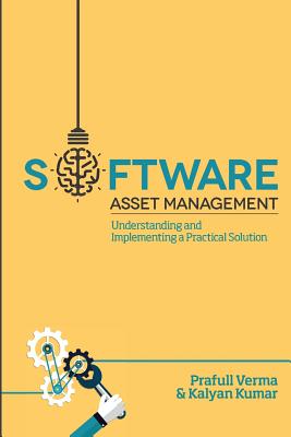 Image for Software Asset Management: Understanding and Implementing an optimal solution Software Asset Management: Understanding and Implementing an optimal solution