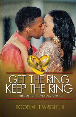 Image for Get The Ring Keep The Ring: The Reality of Love, Sex, & Purpose