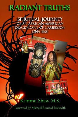 Radiant Truths; SPIRITUAL JOURNEY OF AN AFRICAN AMERICAN DESCENDANT of CAMEROON DNA TEST (SIGNED)